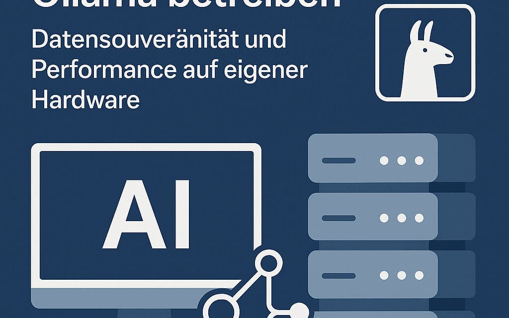 Lokale KI‑Modelle mit Ollama betreiben: Datensouveränität und Performance auf eigener Hardware